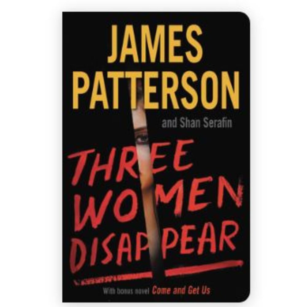 Gently Read Three Women Disappear-Bonus Novel Come and Get Us- James Patterson
